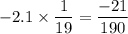 \displaystyle -2.1 \times \frac{1}{19} = \frac{ - 21}{190}