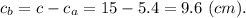 c_b = c - c_a = 15 - 5.4 = 9.6~(cm).