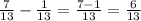 \frac{7}{13} - \frac{1}{13} = \frac{7 - 1}{13} = \frac{6}{13}