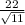 \frac{22}{ \sqrt{11} }