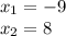 x_1=-9 \\ x_2=8 \\