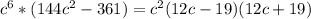 c^{6}*(144c^{2}-361 )=c^{2}(12c-19)(12c+19)