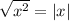 \sqrt{x^2} =|x|