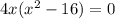 4x(x^2 - 16) = 0