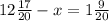 12 \frac{17}{20} - x = 1 \frac{9}{20}