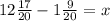 12\frac{17}{20} - 1 \frac{9}{20} = x