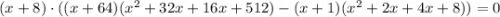 (x+8)\cdot ((x+64) (x^2+32x+16x+512) -(x+1) (x^2+2x+4x+8))=0