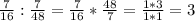 \frac{7}{16}:\frac{7}{48}= \frac{7}{16}*\frac{48}{7}=\frac{1*3}{1*1}=3