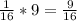 \frac{1}{16} *9=\frac{9}{16}