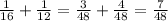 \frac{1}{16} +\frac{1}{12}= \frac{3}{48} + \frac{4}{48} = \frac{7}{48}