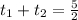 t_{1}+ t_{2}=\frac{5}{2}