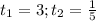 t_{1}=3;t_{2}=\frac{1}{5}