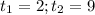 t_{1}=2;t_{2}=9