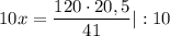 10x = \dfrac{120 \cdot 20,5}{41}|:10