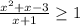 {\frac{x^{2}+ x-3}{x+1} } \geq 1