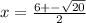 x = \frac{6 + - \sqrt{20} }{2}