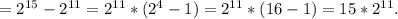 =2^{15}-2^{11}=2^{11}*(2^4-1)=2^{11}*(16-1)=15*2^{11}.