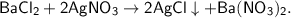 \sf BaCl_2 + 2AgNO_3 \to 2AgCl\downarrow + Ba(NO_3)_2.