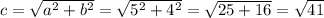 c = \sqrt{a {}^{2} + b {}^{2} } = \sqrt{5 {}^{2} + 4 {}^{2} } = \sqrt{25 + 16} = \sqrt{41}