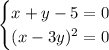 \begin{cases} x + y - 5= 0 \\ (x-3y)^2= 0\end{cases}