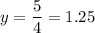 y=\dfrac{5}{4} =1.25