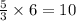 \frac{5}{3} \times 6 = 10