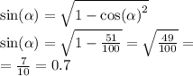 \sin( \alpha ) = \sqrt{1 - { \cos( \alpha ) }^{2} } \\ \sin( \alpha ) = \sqrt{1 - \frac{51}{100} } = \sqrt{ \frac{49}{100} } = \\ = \frac{7}{10} = 0.7