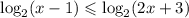 \log_{2}(x - 1) \leqslant \log_{2}(2x + 3)