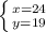 \left \{ {{x=24} \atop {y=19}} \right.