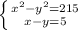 \left \{ {{x^{2} -y^{2} =215} \atop {x-y=5}} \right.