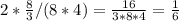 2*\frac{8}{3} / (8*4)=\frac{16}{3*8*4} =\frac{1}{6}