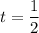 t=\dfrac{1}{2}