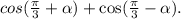 cos( \frac{\pi}{3} + \alpha ) + \cos( \frac{\pi}{3} - \alpha ).