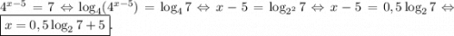 4^{x-5} =7\Leftrightarrow \log_4(4^{x-5})=\log_47\Leftrightarrow x-5=\log_{2^2}7\Leftrightarrow x-5=0,5\log_27\Leftrightarrow \boxed{x=0,5\log_27+5} .