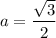 a=\dfrac{\sqrt3}{2}