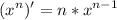 \displaystyle (x^n)' = n*x^{n-1}