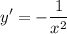 \displaystyle y'=-\frac{1}{x^2}