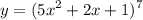 \displaystyle y=(5x^2+2x+1)^7