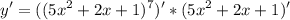 \displaystyle y'=((5x^2+2x+1)^7)'*(5x^2+2x+1)'