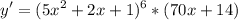 \displaystyle y'=(5x^2+2x+1)^6*(70x+14)