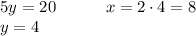 5y=20\qquad\quad x=2\cdot4=8\\y=4