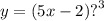 y = (5x - 2) {?}^{3}