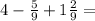 4-\frac{5}{9}+1\frac{2}{9} =