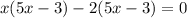 x(5x - 3) - 2(5x - 3) = 0