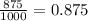 \frac{875}{1000} = 0.875