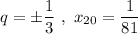 q=\pm \dfrac{1}{3}\ ,\ x_{20}=\dfrac{1}{81}