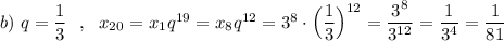 b)\ q=\dfrac{1}{3}\ \ ,\ \ x_{20}=x_1q^{19}=x_8q^{12}=3^8\cdot \Big(\dfrac{1}{3}\Big)^{12}=\dfrac{3^8}{3^{12}}=\dfrac{1}{3^4}=\dfrac{1}{81}