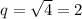 q = \sqrt{4} = 2