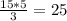 \frac{15*5}{3}=25