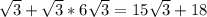 \sqrt{3} +\sqrt{3} *6\sqrt{3} =15\sqrt{3} +18\\